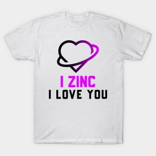 I Zinc I Love You T-Shirt